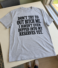 Don't Out-Bitch Me I Haven't Even Tried Yet T-Shirt
