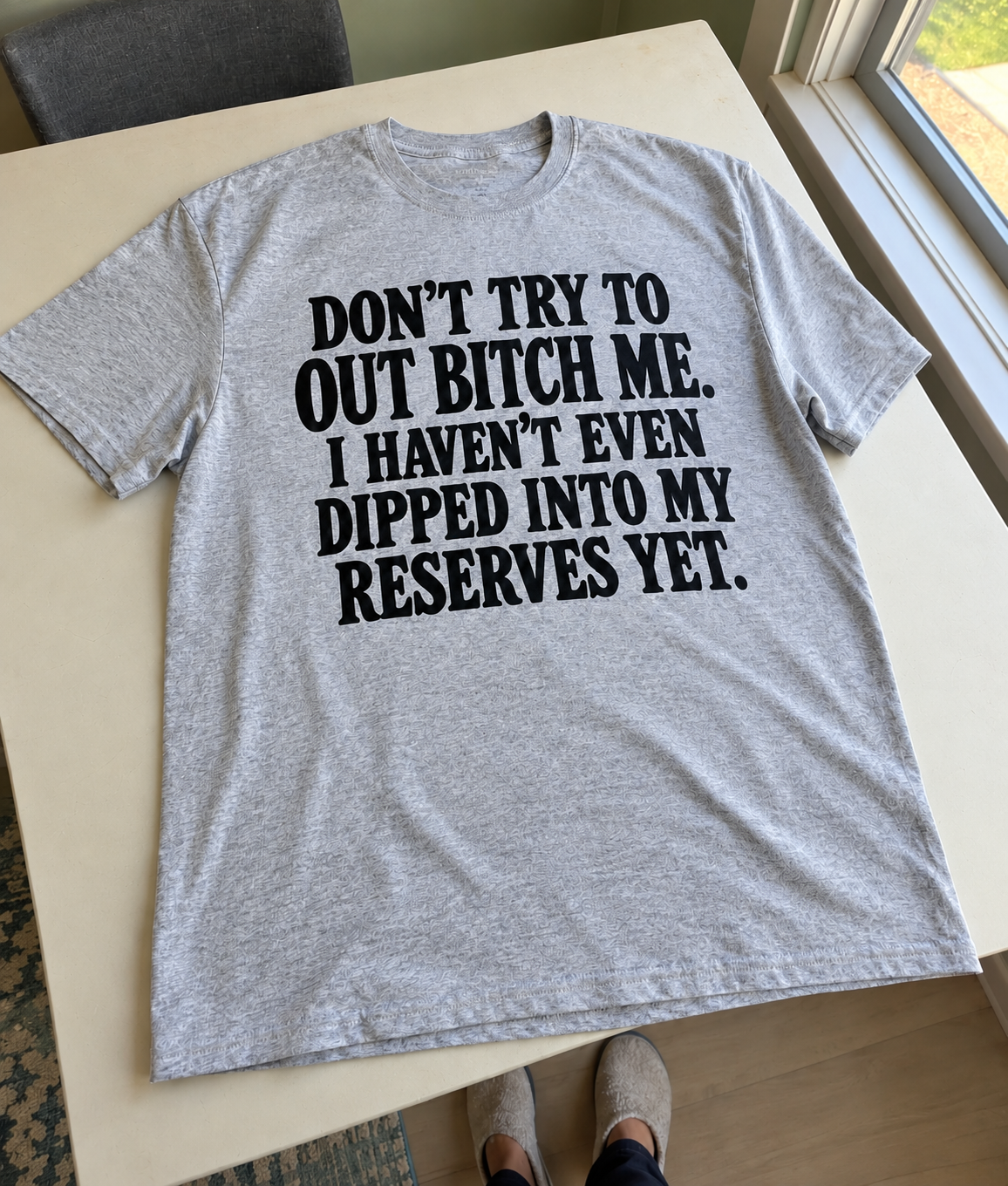 Don't Out-Bitch Me I Haven't Even Tried Yet T-Shirt