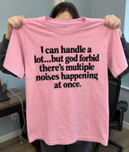 I Can Handle A Lot But Not Multiple Noises At Once T-Shirt