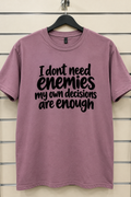 I Don't Need Enemies My Own Decisions Are Enough T-Shirt