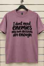 I Don't Need Enemies My Own Decisions Are Enough T-Shirt