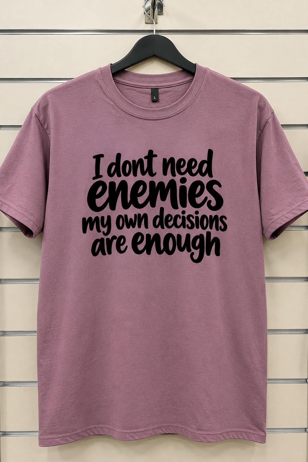 I Don't Need Enemies My Own Decisions Are Enough T-Shirt