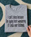 I Can't Sleep Wondering If Linda Ever Listened T-Shirt
