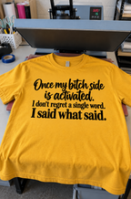Once My Bitch Side Is Activated I Don't Regret A Single Word I Said What I Said T-Shirt