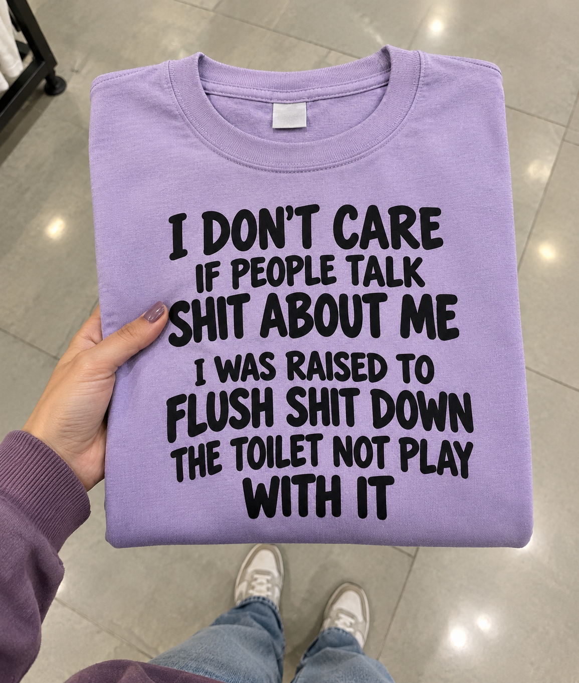 Don't Care If People Talk Shit About Me I Was Raised To Flush Shit Down The Toilet Not Play With It T-Shirt