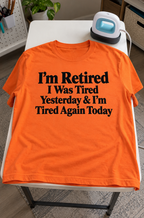 I'm Retired Still Tired T-Shirt