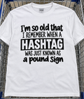 I'm So Old I Remember When A Hashtag Was Just A Pound Sign T-Shirt