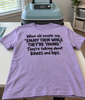 Enjoy Your Young Knees And Hips While You Can T-Shirt