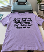 Enjoy Your Young Knees And Hips While You Can T-Shirt