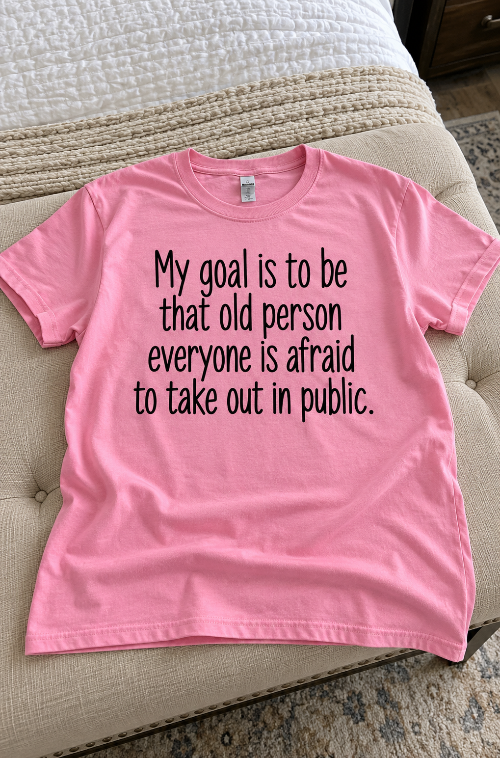 My Goal Is To Be The Old Person Nobody Dares Take Out In Public T-Shirt