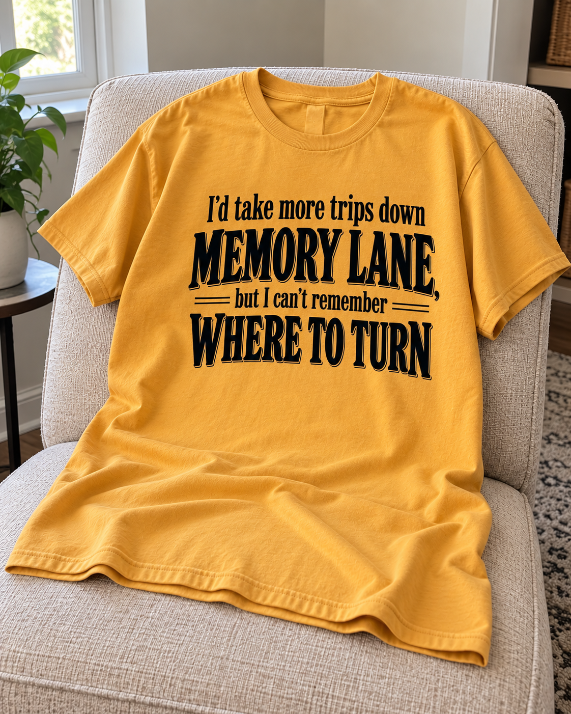I'd Take More Trips Down Memory Lane, But I Can't Remember Where To Turn T-Shirt