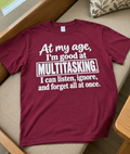 At My Age I Can Listen Ignore And Forget All At Once T-Shirt