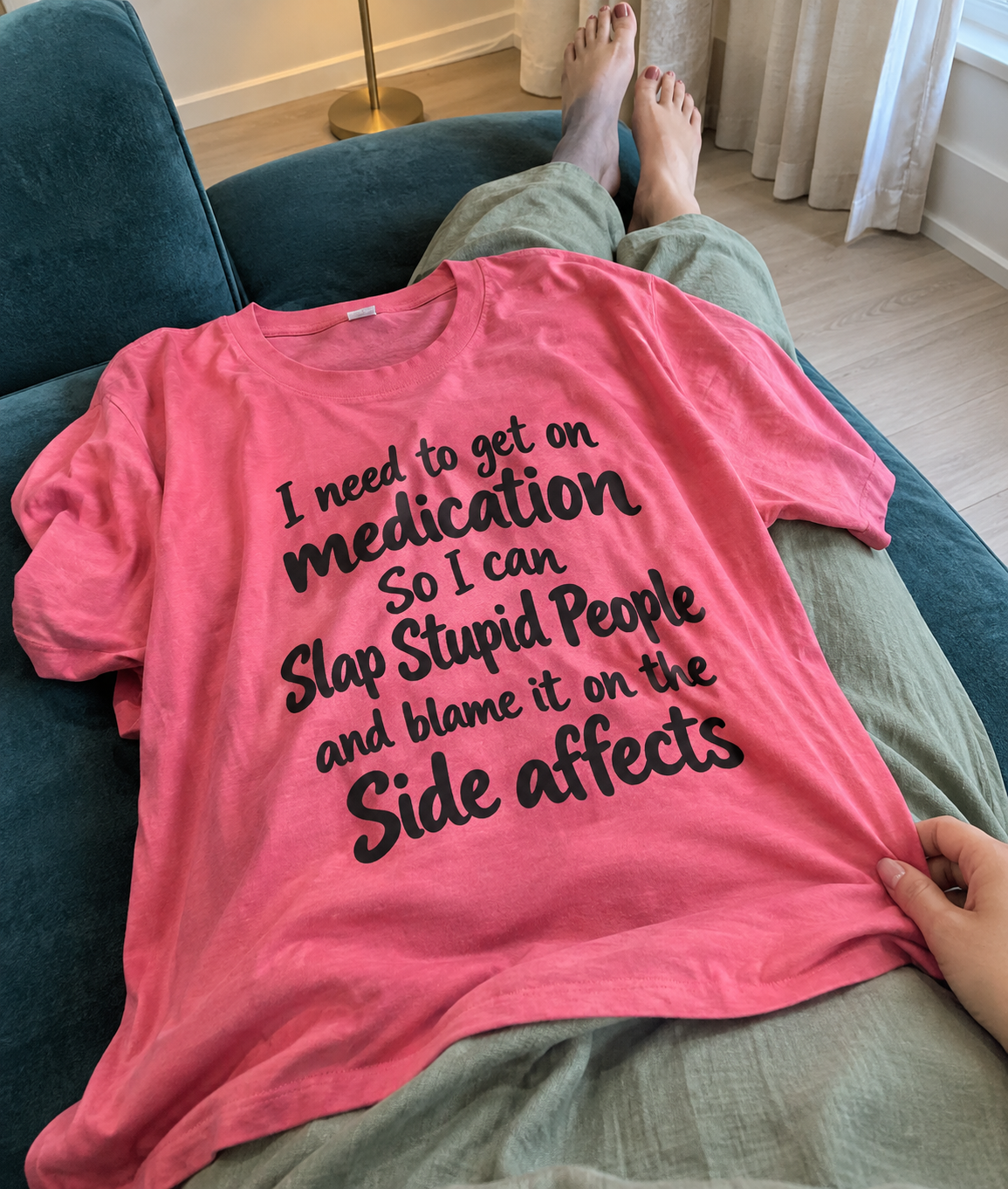 I Need To Get On Medication So I Can Slap Stupid People And Blame It On The Side Effects T-Shirt
