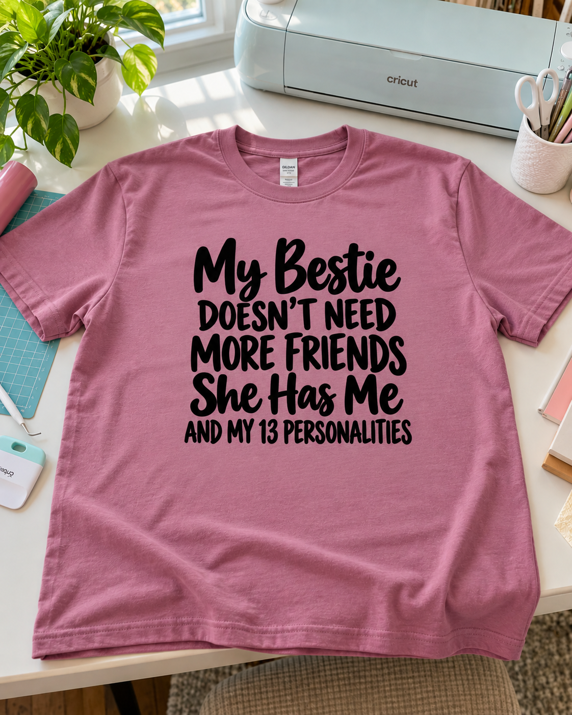 My Bestie Doesn't Need More Friends She Has Me And My 13 Personalities T-Shirt