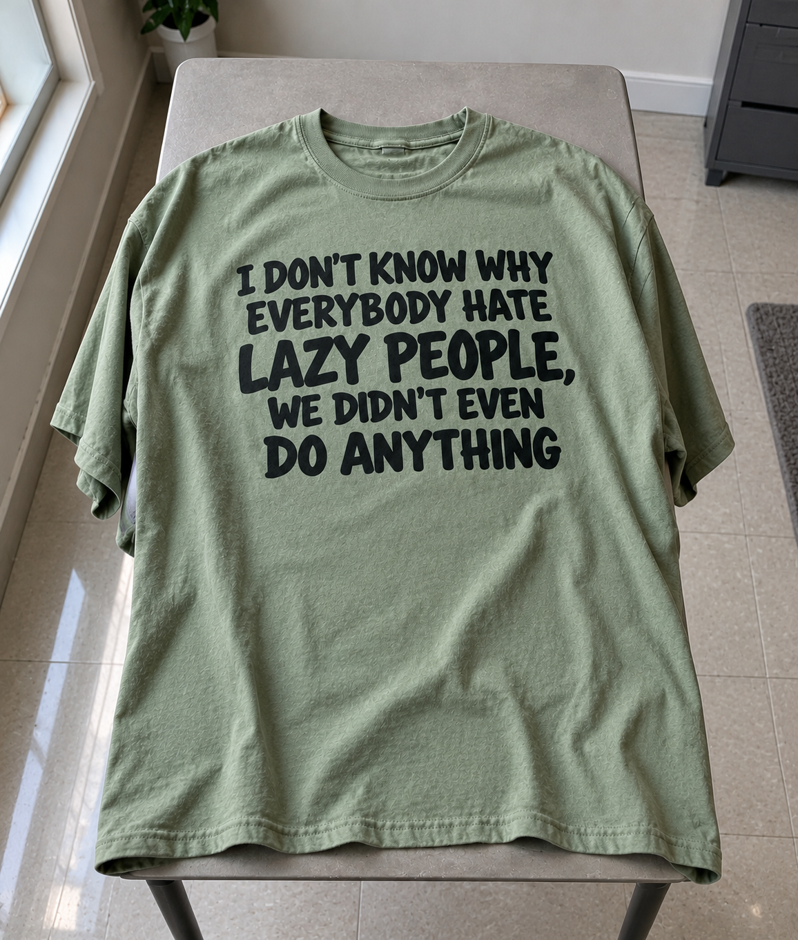 I Don't Know Why Everybody Hate Lazy People We Didn't Even Do Anything T-Shirt