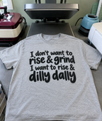 I Don't Want To Rise & Grind I Want To Rise & Dilly-Dally T-Shirt