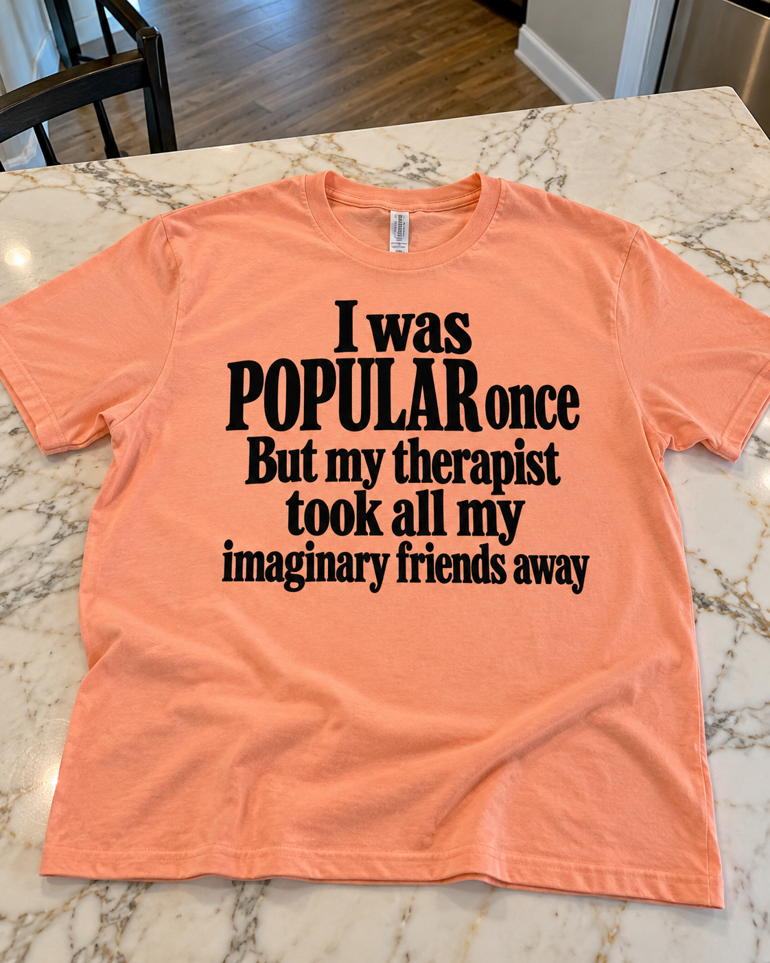 I Was Popular Once, But My Therapist Took All My Imaginary Friends Away T-Shirt