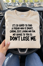 It's Hard To Find A Smart Sexy Caring Fun Friend Don't Lose Me T-Shirt