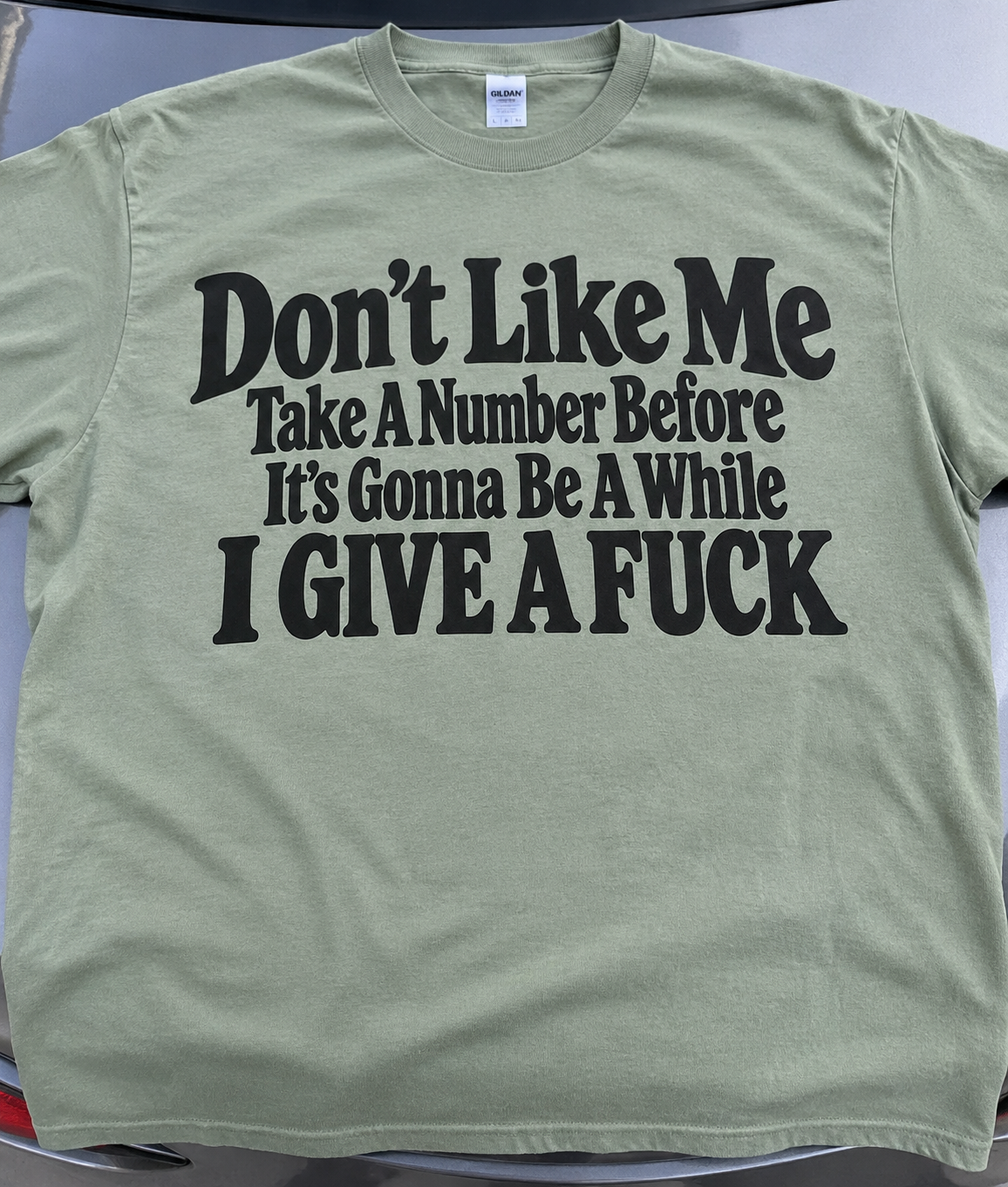 Don't Like Me Take A Number Before It's Gonna Be A While I Give A Fuck T-Shirt
