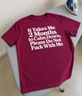 It Takes Me 2 Months To Calm Down Don't Fuck With Me T-Shirt