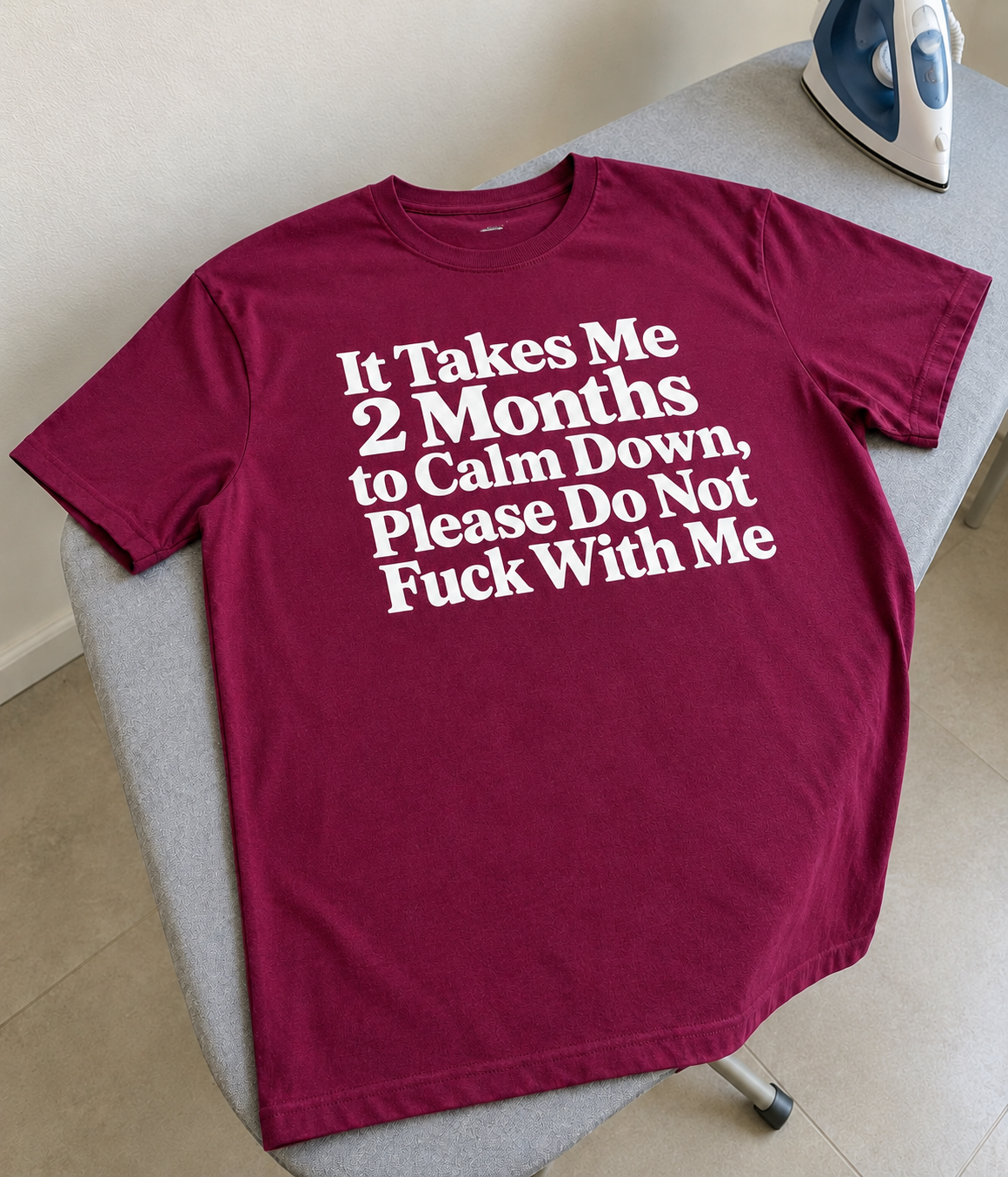 It Takes Me 2 Months To Calm Down Don't Fuck With Me T-Shirt