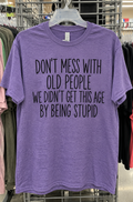 Don't Mess With Old People We Ain't Stupid T-Shirt