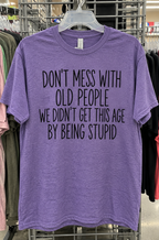 Don't Mess With Old People We Ain't Stupid T-Shirt