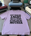 Don't Make Me Angry Or I'll Start Acting Like My Mother T-Shirt