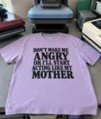 Don't Make Me Angry Or I'll Start Acting Like My Mother T-Shirt