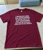 Sorry If I Haven't Offended You Yet Be Patient I'll Get To You Soon T-Shirt