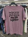 That Lost Hour Was Supposed To Get My Life Together T-Shirt