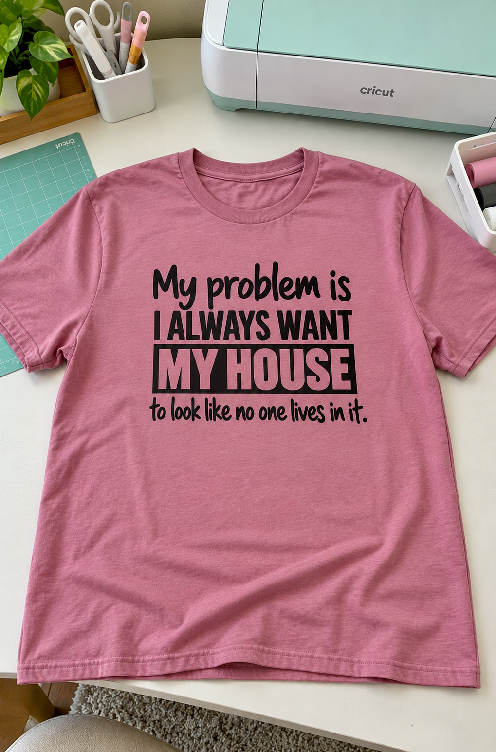 My Problem Is I Want My House To Look Like Nobody Lives Here T-Shirt