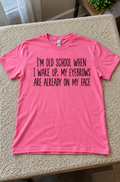 I'm Old School My Eyebrows Are Already On When I Wake Up T-Shirt