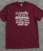 I'm Honestly Delusional I'm Super Aware Of All The Crazy Stuff I Do T-Shirt