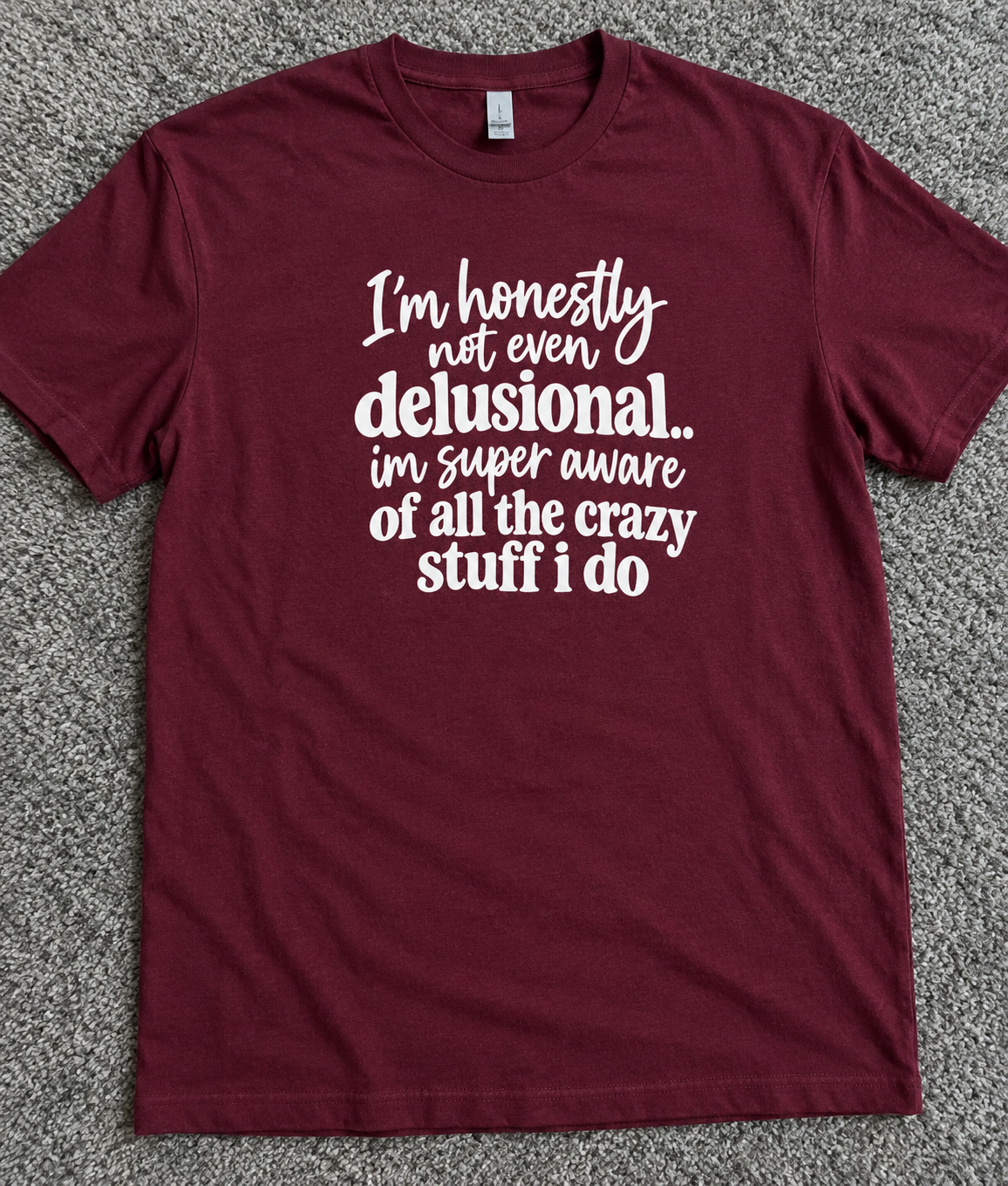 I'm Honestly Delusional I'm Super Aware Of All The Crazy Stuff I Do T-Shirt