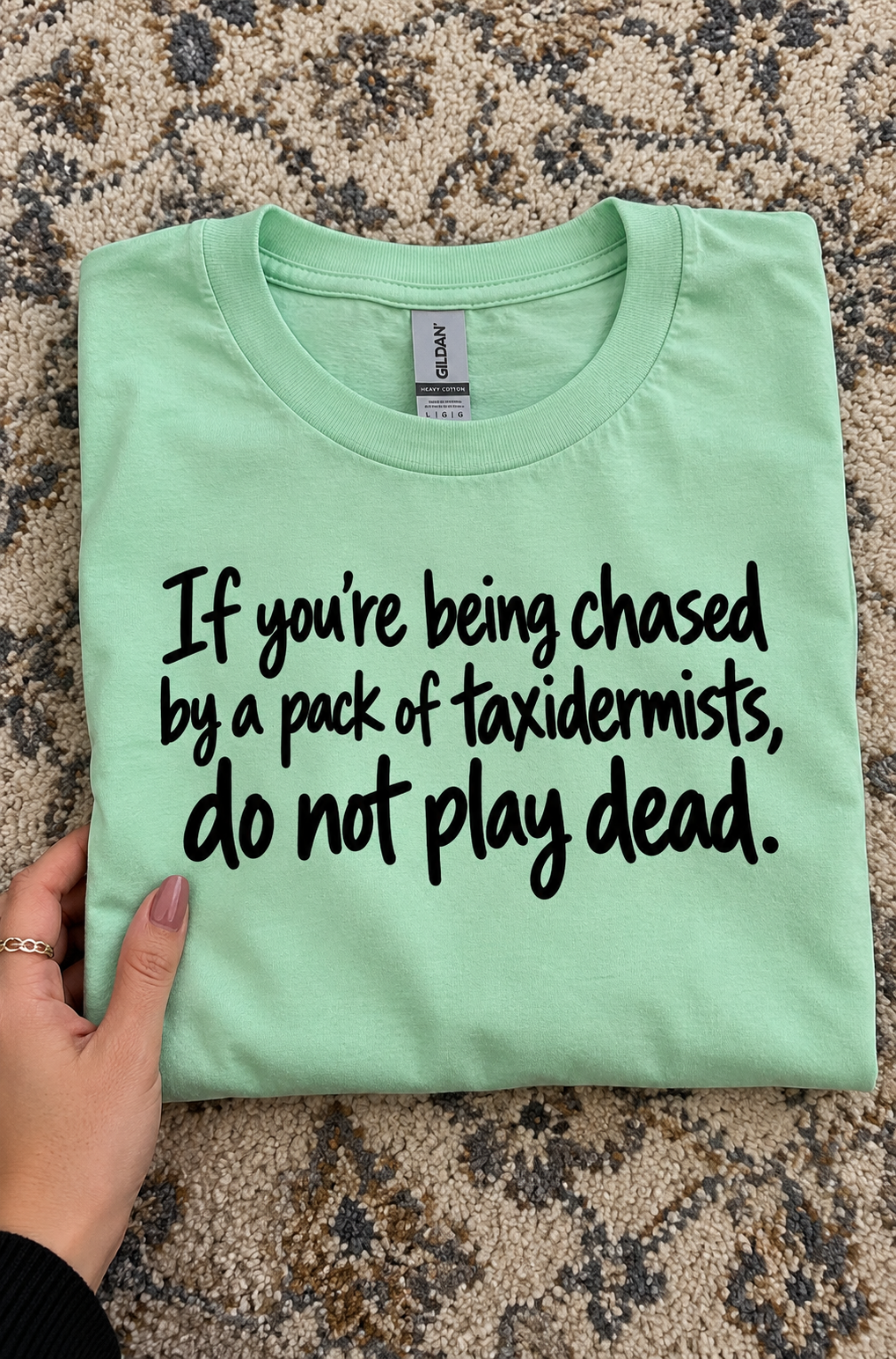 Never Play Dead When Chased By Taxidermists T-Shirt