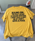 Hang On I'm Still Trying To Decide Whether I Don't Give A Shit Or If I Don't Give A Fuck T-Shirt
