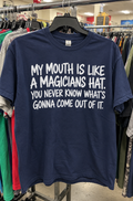 My Mouth Is A Magician's Hat You Never Know What's Coming Out T-Shirt