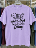 No Offense To Myself But What The Fuck Am I Doing T-Shirt