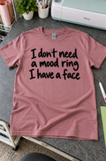 I Don't Need A Mood Ring I Have A Face T-Shirt