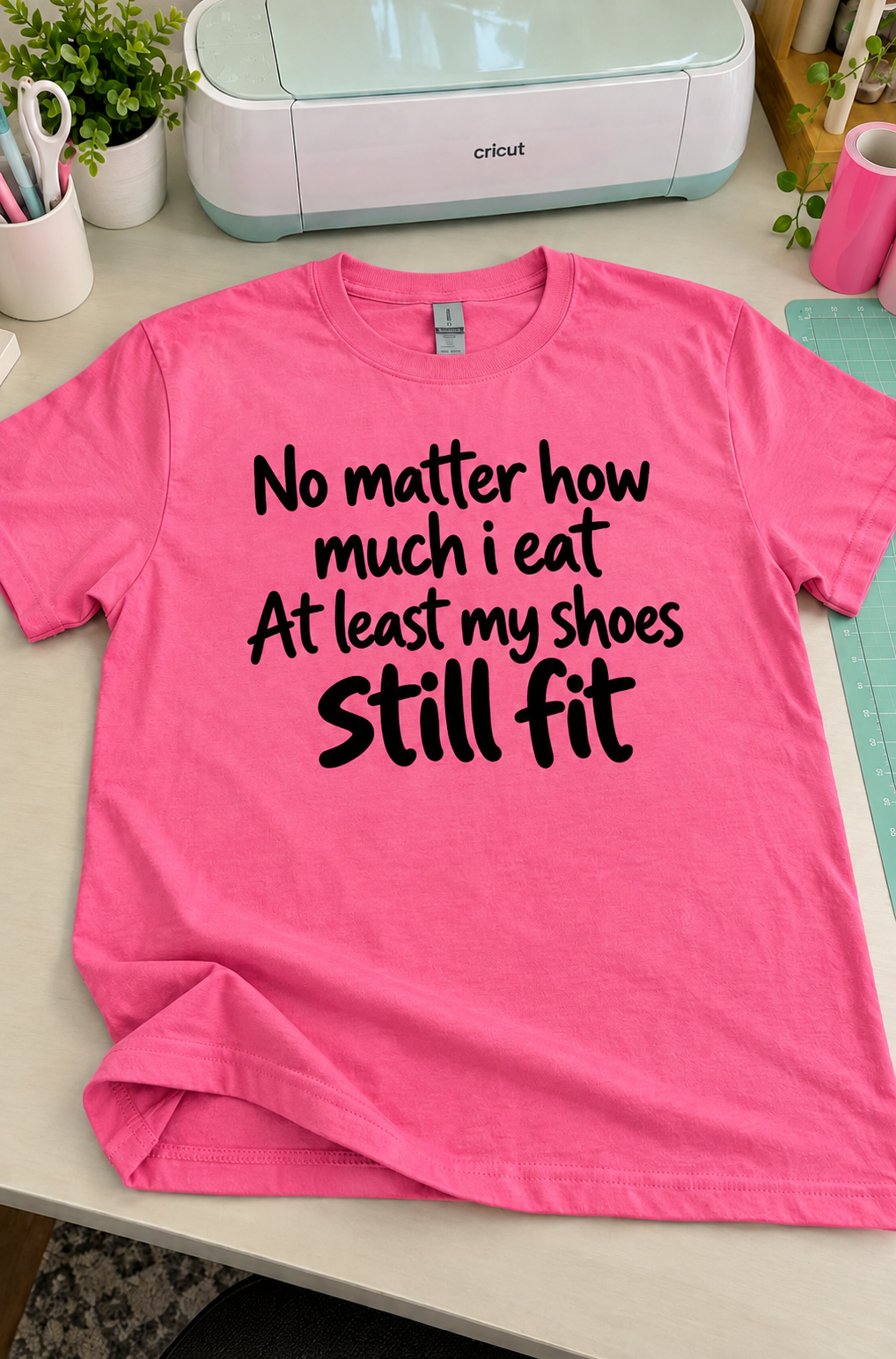 No Matter How Much I Eat My Shoes Still Fit T-Shirt