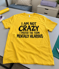 I Am Not Crazy I Prefer The Term Mentally Hilarious T-Shirt