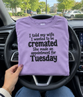I Told My Wife I Wanted Cremation She Booked Tuesday T-Shirt