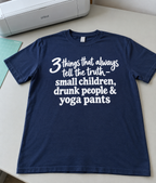 Kids Drunk People And Yoga Pants Always Tell The Truth T-Shirt
