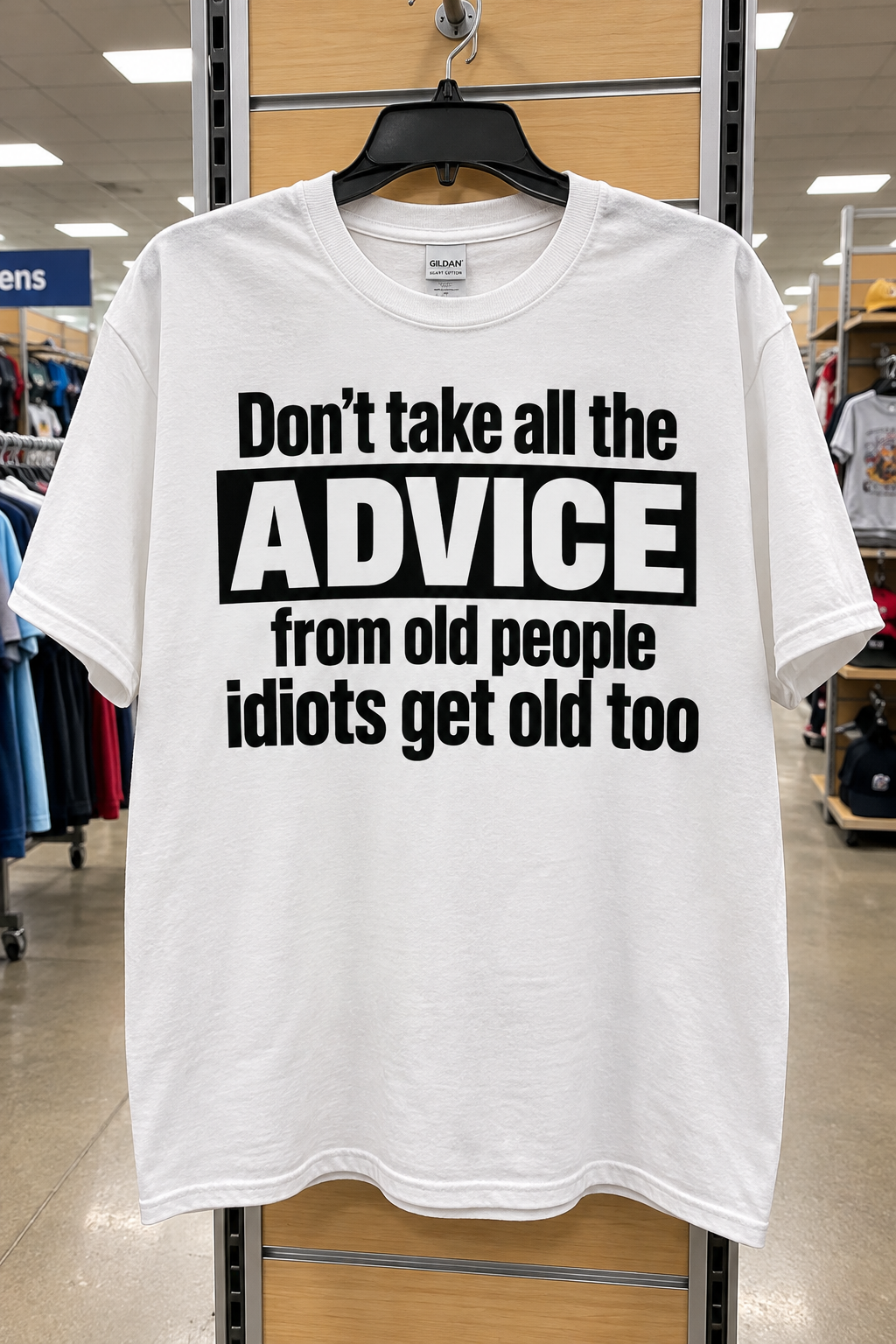 Don't Take Advice From All Old People Idiots Get Old Too T-Shirt
