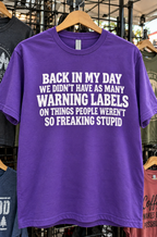 Back In My Day We Didn't Have As Many Warning Labels On Things People Weren't So Freaking Stupid T-Shirt