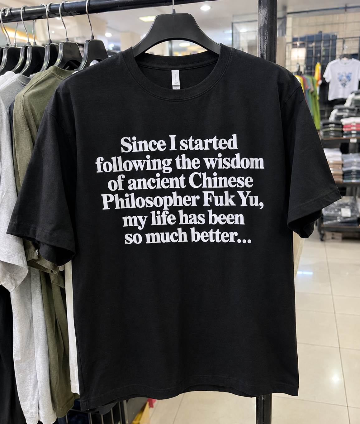 Since I Started Following The Wisdom Of Ancient Chinese Philosopher Fuk Yu, My Life Has Been So Much Better T-Shirt