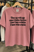 They Say With Age Comes Wisdom Therefore I Don't Have Wrinkles I Have Wise Cracks T-Shirt