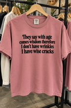 They Say With Age Comes Wisdom Therefore I Don't Have Wrinkles I Have Wise Cracks T-Shirt