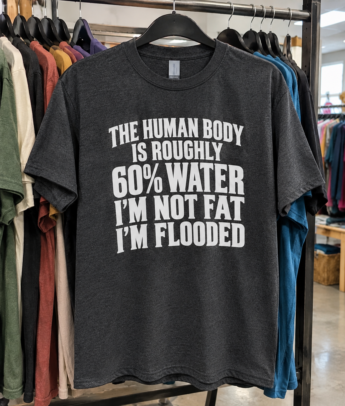 The Human Body Is Roughly 60% Water. I'm Not Fat I'm Flooded T-Shirt